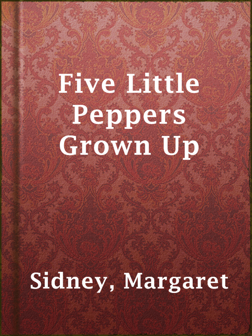 Title details for Five Little Peppers Grown Up by Margaret Sidney - Available